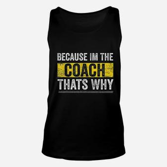 Because I Am The Coach Thats Why Funny Vintage Coaching Gift Unisex Tank Top - Seseable