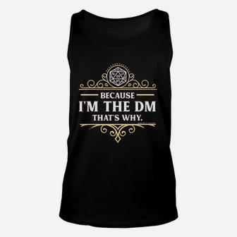Because I Am The Dm Thats Why Rpg Game Master Funny Parody Dt Unisex Tank Top - Seseable