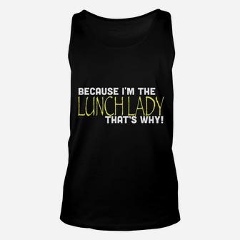 Because I Am The Lunch Lady That Is Why Funny Unisex Tank Top - Seseable