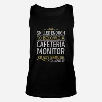 Become A Cafeteria Monitor Crazy Enough Job Title Shirts Unisex Tank Top - Seseable