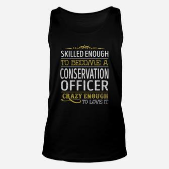 Become A Conservation Officer Crazy Enough Job Title Shirts Unisex Tank Top - Seseable