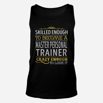 Become A Master Personal Trainer Crazy Enough Job Title Shirts Unisex Tank Top - Seseable