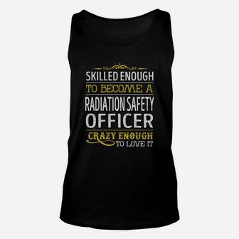 Become A Radiation Safety Officer Crazy Enough Job Title Shirts Unisex Tank Top - Seseable