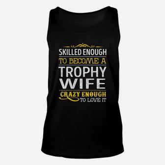 Become A Trophy Wife Crazy Enough Job Title Shirts Unisex Tank Top - Seseable
