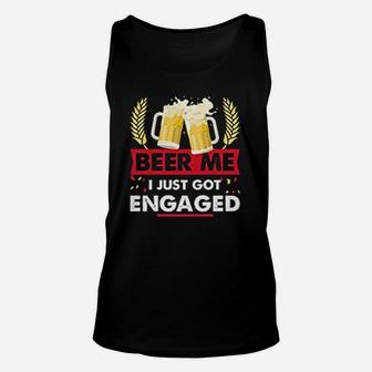 Beer Me I Just Got Engaged Funny Engagement Unisex Tank Top - Seseable