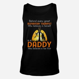 Behind Every Great Respiratory Therapist Who Believes In Herself Is A Daddy Who Believed In Her Firs Unisex Tank Top - Seseable