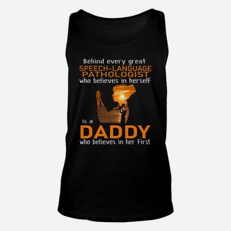 Behind Every Great Speech-language Pathologist Who Believes In Herself Is A Daddy Unisex Tank Top - Seseable
