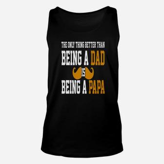 Being A Dad Is Being A Papa, dad birthday gifts Unisex Tank Top - Seseable