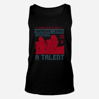 Being Able To Help Someone Learn Something Is A Talent Unisex Tank Top - Seseable