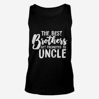 Best Brothers Get Promoted To Uncle Funny Unisex Tank Top - Seseable