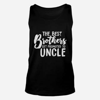 Best Brothers Get Promoted To Uncle Funny Unisex Tank Top - Seseable