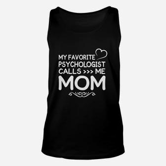 Best Family Jobs Gifts, Funny Works Gifts Ideas My Favorite Psychologist Call Me Mom Unisex Tank Top - Seseable