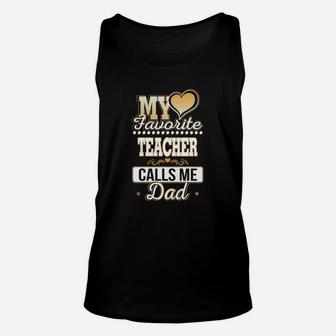 Best Family Jobs Gifts, Funny Works Gifts Ideas My Favorite Teacher Calls Me Dad Unisex Tank Top - Seseable
