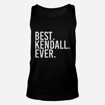 Best Kendall Ever Funny Personalized Name Joke Gift Idea Unisex Tank Top - Seseable