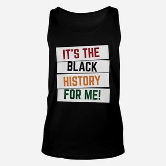 Black History Month It Is The Black History For Me Unisex Tank Top | Seseable CA