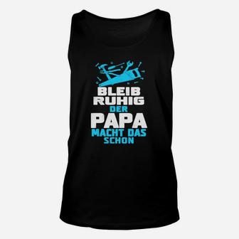 Bleib Ruhig Der Papa Macht Das Schon  Unisex TankTop - Seseable