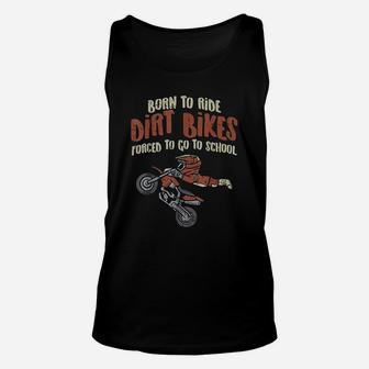 Born Ride Dirt Bikes Forced School Funny Motocross Boys Gift Unisex Tank Top - Seseable