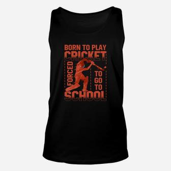Born To Play Cricket Forced To Go To School Funny Gift Unisex Tank Top - Seseable
