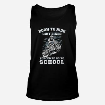 Born To Ride Dirt Bikes Forced To Go To School Unisex Tank Top - Seseable
