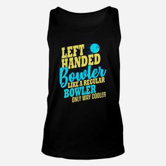 Bowling Left Handed Bowler Like A Regular Bowler Only Way Cooler Unisex Tank Top - Seseable