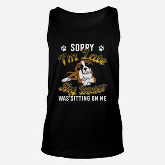 Boxer Dog Funny Im Late My Boxer Was Sitting On Me Unisex Tank Top - Seseable