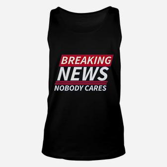 Breaking News Nobody Cares Funny Sarcastic Unisex Tank Top - Seseable