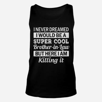 Brother In Law Funny Gift From Sister In Law Unisex Tank Top - Seseable