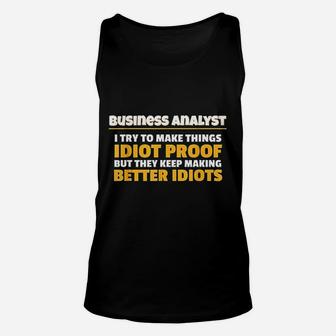 Business Analyst Make Things Idiot Proof Business Analyst Unisex Tank Top - Seseable
