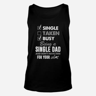 Busy Being A Single Dad And Dont Have Time For Your Sht Unisex Tank Top - Seseable