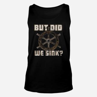 But Did We Sink Boat Owner T-shirt Unisex Tank Top - Seseable