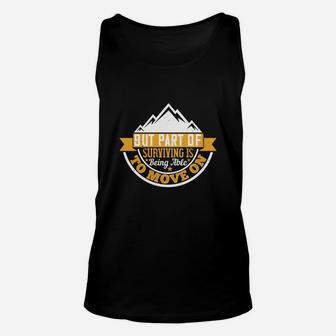 But Part Of Surviving Is Being Able To Move On Unisex Tank Top - Seseable