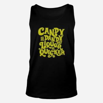Candy Is Dandy But Liquor Is Quicker - Sweatshirt Cinch Bag Unisex Tank Top - Seseable