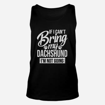 Cant Bring Dachshund Not Going Dachshund Lover Unisex Tank Top - Seseable