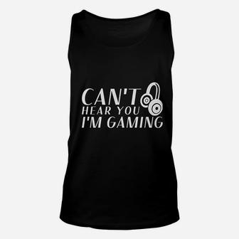 Cant Hear You I Am Gaming Video Game Gamer Unisex Tank Top - Seseable