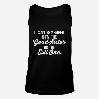 Cant Remember If I Am The Good Sister Or The Evil One Unisex Tank Top - Seseable