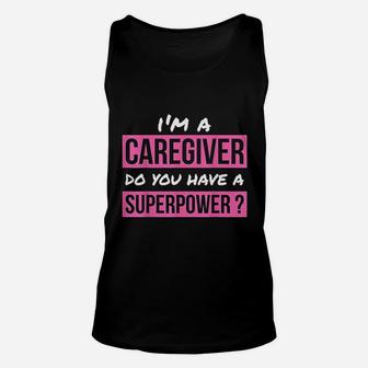 Caregiver Do You Have A Superpower Caregiver Gift Unisex Tank Top - Seseable