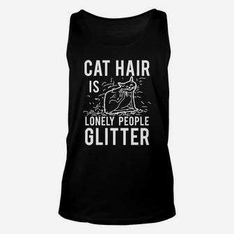 Cat Hair Is Lonely People Glitter Funny Cat Lover Unisex Tank Top - Seseable