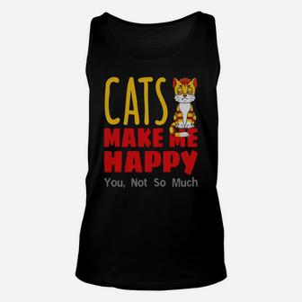 Cats Make Me Happy, You Not So Much Unisex Tank Top - Seseable