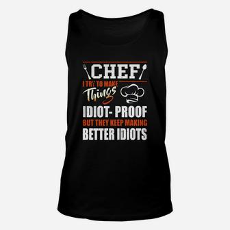 Chef I Try To Make Things Idiot Proof T-shirt Chef Gifts Unisex Tank Top - Seseable