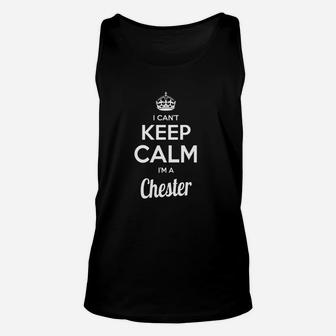 Chester Shirts I Can't Keep Calm I Am Chester My Name Is Chester Tshirts Chester T-shirts Keep Calm Chester Tee Shirt Hoodie Sweat Vneck For Chester Unisex Tank Top - Seseable