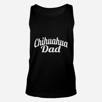 Chihuahua Dad Shirt - Gift Shirt For Dad Unisex Tank Top - Seseable