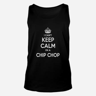 Chip Chop Shirts, I Can't Keep Calm I Am Chip Chop, Chip Chop T-shirt, Chip Chop Tshirts, Chip Chop Hoodie, Keep Calm Chip Chop, I Am Chip Chop, Chip Chop Hoodie Vneck Unisex Tank Top - Seseable