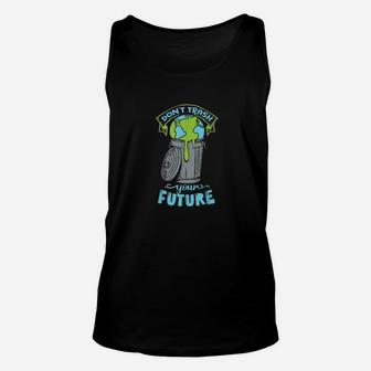 Climate Change Don't Trash Your Future Earth Day Unisex Tank Top - Seseable