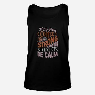 Coffee Be Strong Students Be Calm Best Teacher Unisex Tank Top - Seseable