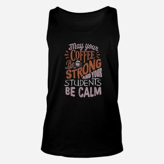 Coffee Be Strong Students Be Calm Best Teacher Unisex Tank Top - Seseable