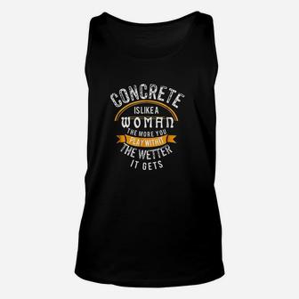 Concrete Is Like A Woman Wetter Concrete Finisher Unisex Tank Top - Seseable