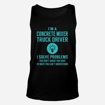 Concrete Mixer Truck Driver I Solve Problem Job Title Shirts Unisex Tank Top - Seseable