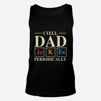 Cool Science Dad Joke I Tell Dad Jokes Periodically Unisex Tank Top - Seseable
