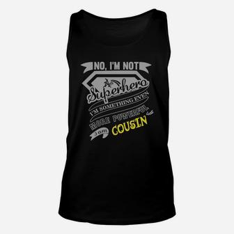 Cousin I'm Not Superhero More Powerful I Am Cousin Name Gifts T Shirt Unisex Tank Top - Seseable