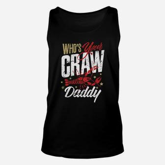 Crawfish Whos Your Craw Daddy Cajun Boil Party Shirt Unisex Tank Top - Seseable